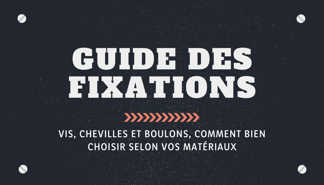 Guide des fixations : vis, chevilles et boulons, comment bien choisir selon vos matériaux